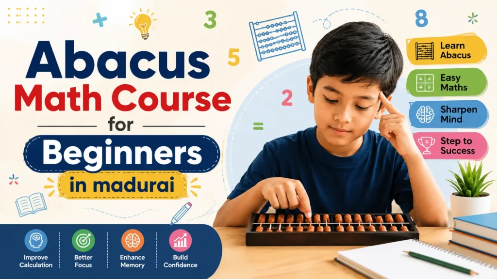 : Discover the best Abacus Math Course for Beginners in Madurai. Compare course benefits, fees, curriculum, and expert tips to choose the right institute.